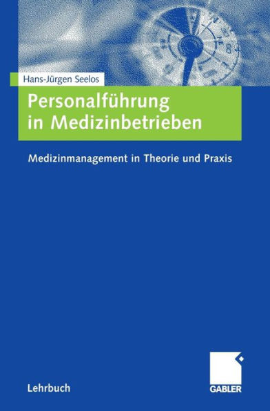 Personalführung in Medizinbetrieben: Medizinmanagement in Theorie Und PRAXIS