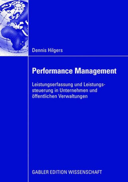 Performance Management: Leistungserfassung Und Leistungssteuerung in Unternehmen Und Ã–ffentlichen Verwaltungen