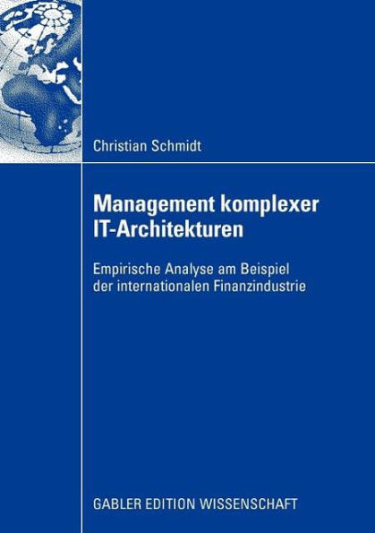 Management Komplexer It-Architekturen: Empirische Analyse Am Beispiel Der Internationalen Finanzindustrie