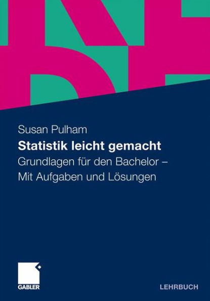 Statistik Leicht Gemacht: Grundlagen FÃ¼r Den Bachelor. Mit Aufgaben Und LÃ¶sungen