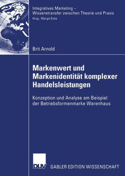 Markenwert Und MarkenidentitÃ¤t Komplexer Handelsleistungen: Konzeption Und Analyse Am Beispiel Der Betriebsformenmarke Warenhaus