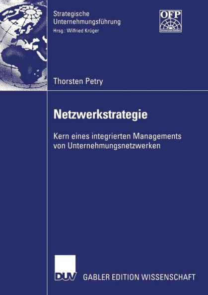 Netzwerkstrategie: Kern Eines Integrierten Managements Von Unternehmungsnetzwerken