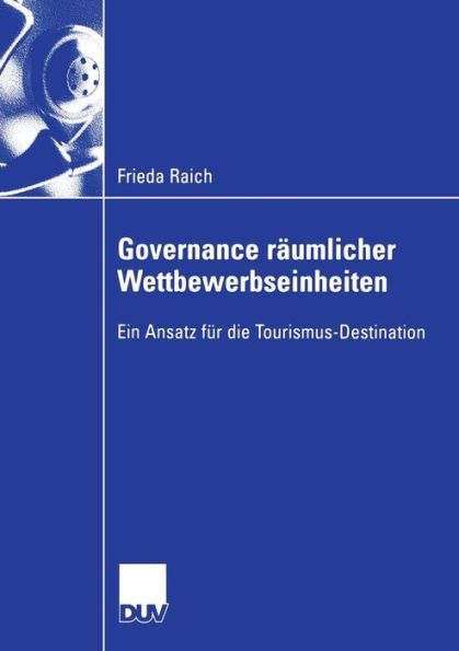 Governance RÃ¤umlicher Wettbewerbseinheiten: Ein Ansatz FÃ¼r Die Tourismus-Destination