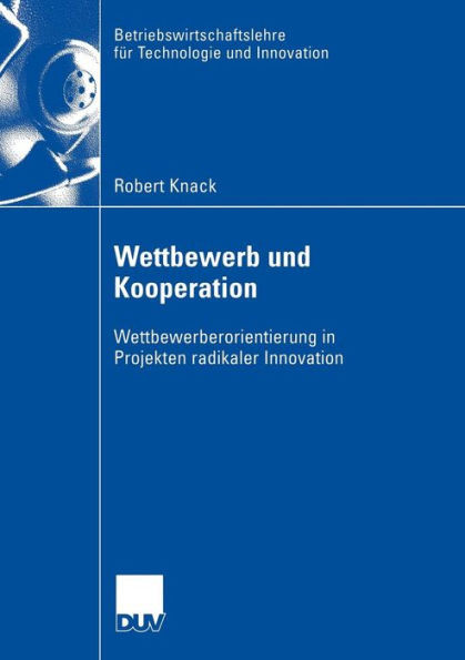 Wettbewerb Und Kooperation: Wettbewerberorientierung in Projekten Radikaler Innovation
