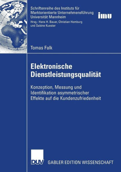 Elektronische DienstleistungsqualitÃ¤t: Konzeption, Messung Und Identifikation Asymmetrischer Effekte Auf Die Kundenzufriedenheit