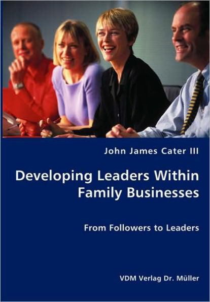 Developing Leaders Within Family Businesses - From Followers to Leaders