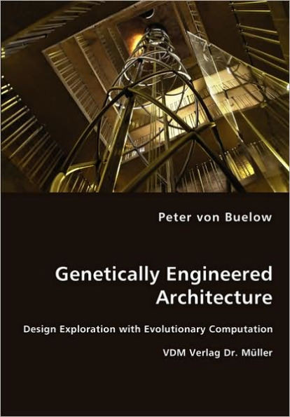 Genetically Engineered Architecture - Design Exploration with Evolutionary Computation