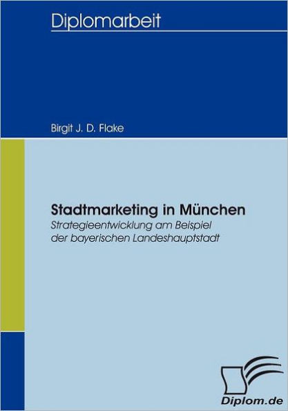 Stadtmarketing in MÃ¼nchen: Strategieentwicklung am Beispiel der bayerischen Landeshauptstadt