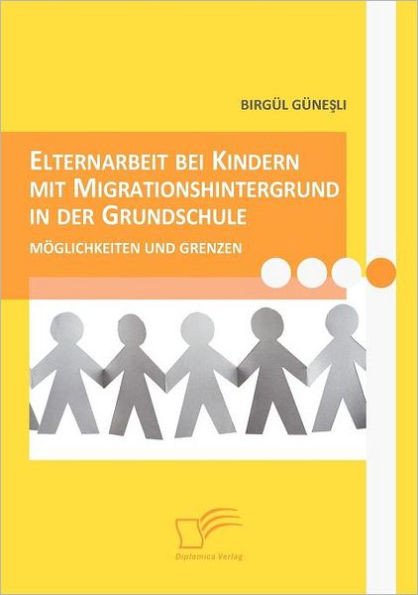 Elternarbeit bei Kindern mit Migrationshintergrund in der Grundschule: Möglichkeiten und Grenzen