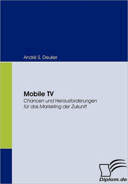 Mobile TV: Chancen und Herausforderungen für das Marketing der Zukunft