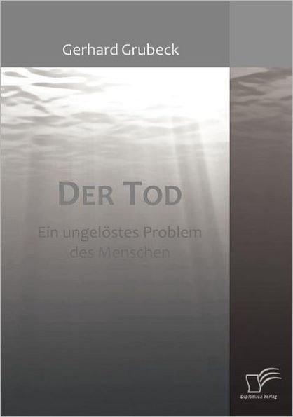Der Tod: Ein ungelöstes Problem des Menschen