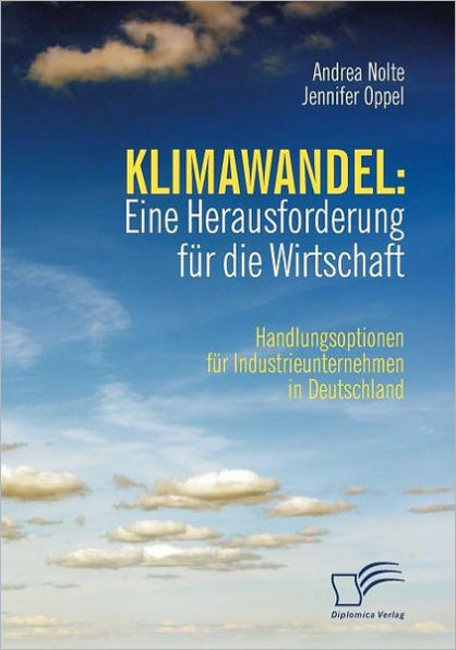 Klimawandel: Eine Herausforderung fÃ¼r die Wirtschaft: Handlungsoptionen fÃ¼r Industrieunternehmen in Deutschland