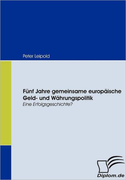FÃ¼nf Jahre gemeinsame europÃ¤ische Geld- und WÃ¤hrungspolitik: Eine Erfolgsgeschichte?