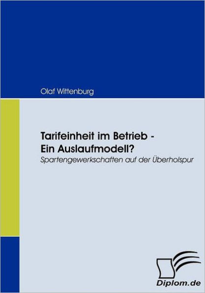 Tarifeinheit im Betrieb - Ein Auslaufmodell?: Spartengewerkschaften auf der Ãœberholspur