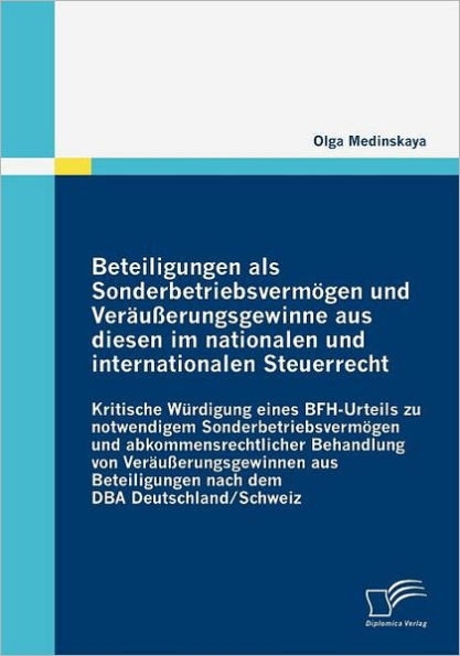 Beteiligungen als Sonderbetriebsvermögen und Veräußerungsgewinne aus diesen im nationalen und internationalen Steuerrecht: Kritische Würdigung eines B