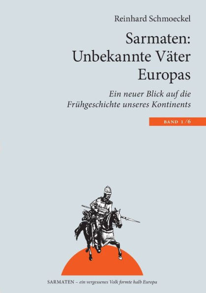 Sarmaten: Unbekannte VÃ¤ter Europas: Ein neuer Blick auf die FrÃ¼hgeschichte unseres Kontinents