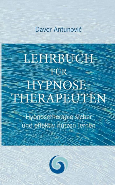 Lehrbuch Hypnosetherapie: Klinische Hypnose meisterhaft erlernen