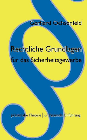Rechtliche Grundlagen für das Sicherheitsgewerbe: praxisnahe Theorie & umfassende Einführung