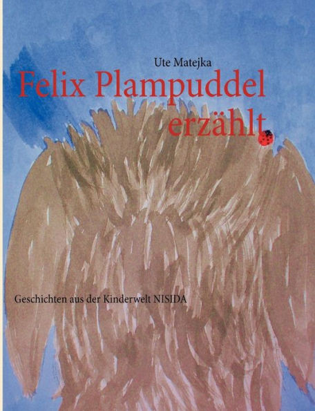 Felix Plampuddel erzählt: Geschichten aus der Kinderwelt