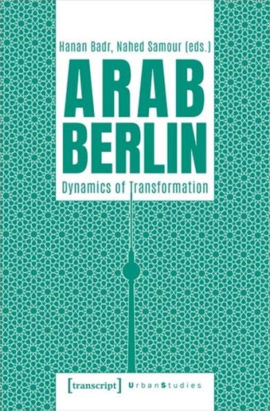 Arab Berlin: Dynamics of Transformation