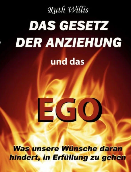 Das Gesetz der Anziehung und das Ego: Was unsere WÃ¼nsche daran hindert, in ErfÃ¼llung zu gehen