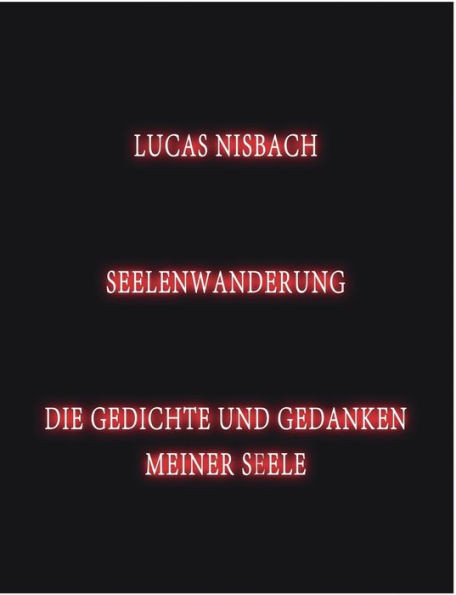 Seelenwanderung: Die Gedichte und Gedanken meiner Seele