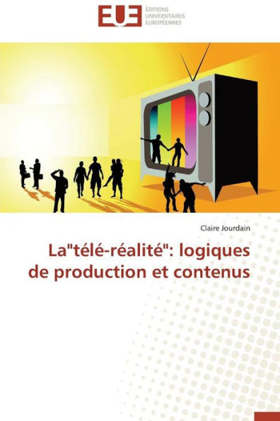 La""tÃ©lÃ©-rÃ©alitÃ©"": logiques de production et contenus