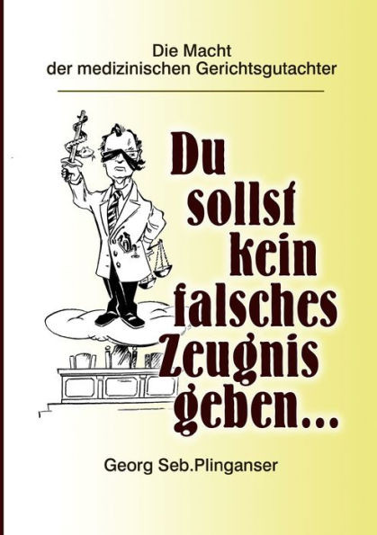 Du sollst kein falsches Zeugnis geben ...: Die Macht der medizinischen Gerichtsgutachter