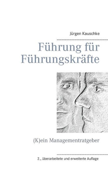 FÃ¼hrung fÃ¼r FÃ¼hrungskrÃ¤fte: (K)ein Managementratgeber