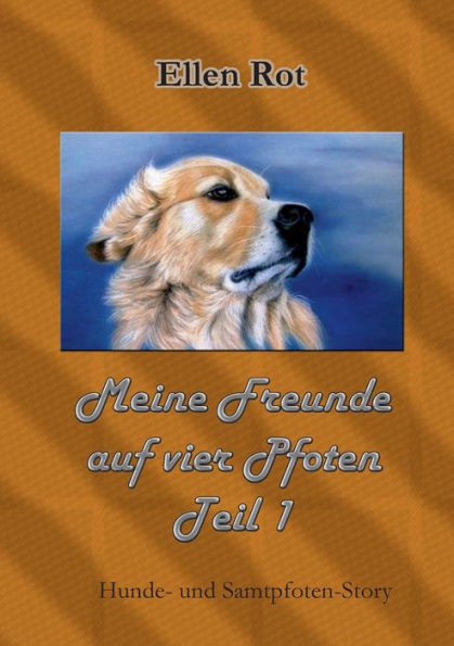Meine Freunde auf vier Pfoten: Hunde- und Samtpfoten- Story