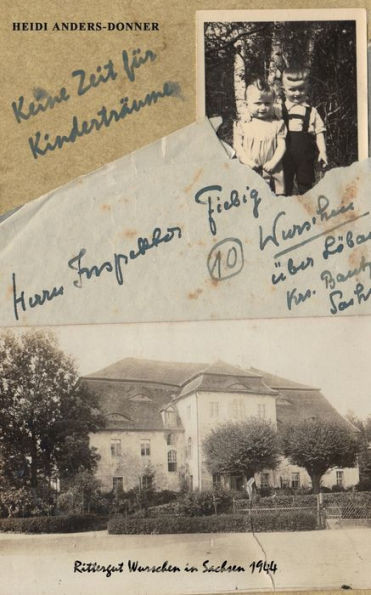Keine Zeit für Kinderträume: Rittergut Wurschen in Sachsen 1944