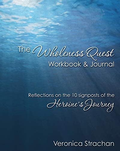 The Wholeness Quest Workbook & Journal: Reflections on the 10 Signposts of the Heroine's Journey