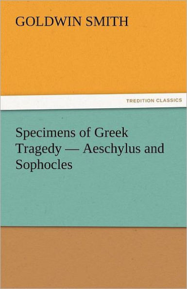 Specimens of Greek Tragedy - Aeschylus and Sophocles