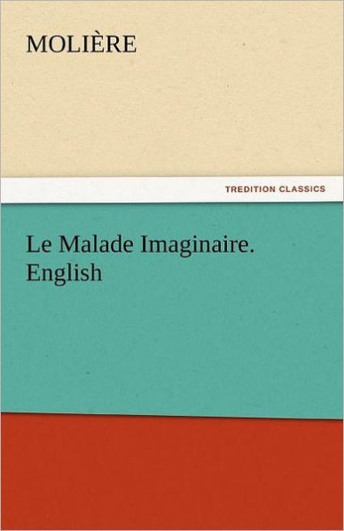 Le Malade Imaginaire. English