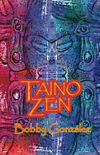 Taino Zen: Taino Poetry from the South Bronx Reservation