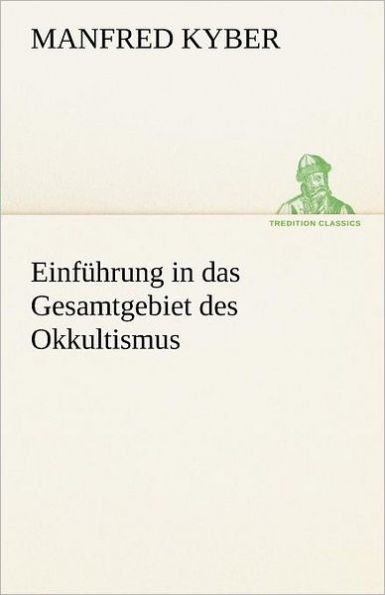 Einfuhrung in Das Gesamtgebiet Des Okkultismus