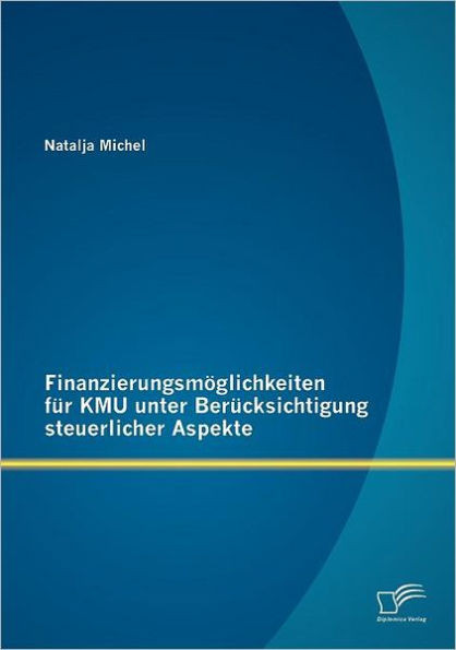 Finanzierungsmöglichkeiten für KMU unter Berücksichtigung steuerlicher Aspekte
