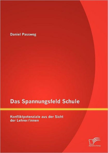 Das Spannungsfeld Schule: Konfliktpotenziale aus der Sicht der Lehrer/innen