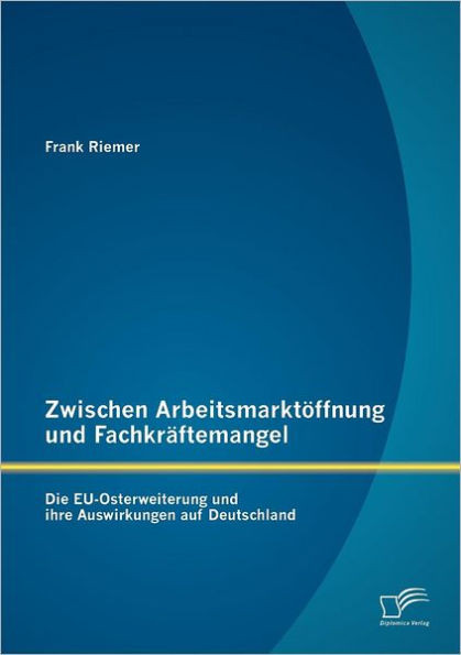 Zwischen Arbeitsmarktöffnung und Fachkräftemangel: Die EU-Osterweiterung und ihre Auswirkungen auf Deutschland