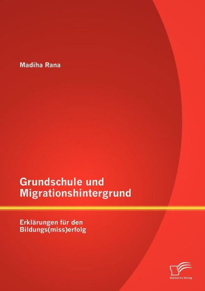Grundschule und Migrationshintergrund: Erklärungen für den Bildungs(miss)erfolg