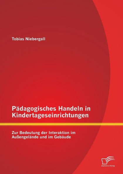 PÃ¤dagogisches Handeln in Kindertageseinrichtungen: Zur Bedeutung der Interaktion im AuÃŸengelÃ¤nde und im GebÃ¤ude
