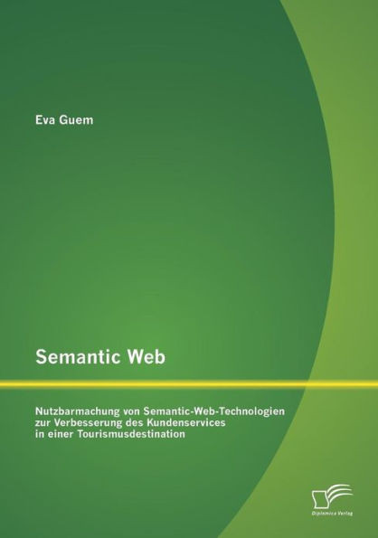 Semantic Web: Nutzbarmachung von Semantic-Web-Technologien zur Verbesserung des Kundenservices in einer Tourismusdestination