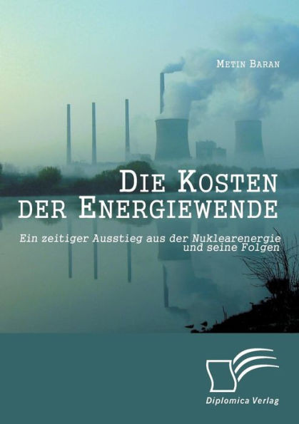 Die Kosten der Energiewende: Ein zeitiger Ausstieg aus der Nuklearenergie und seine Folgen