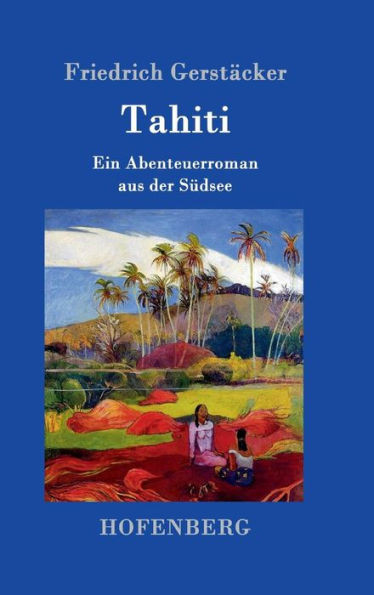 Tahiti: Ein Abenteuerroman aus der SÃ¼dsee