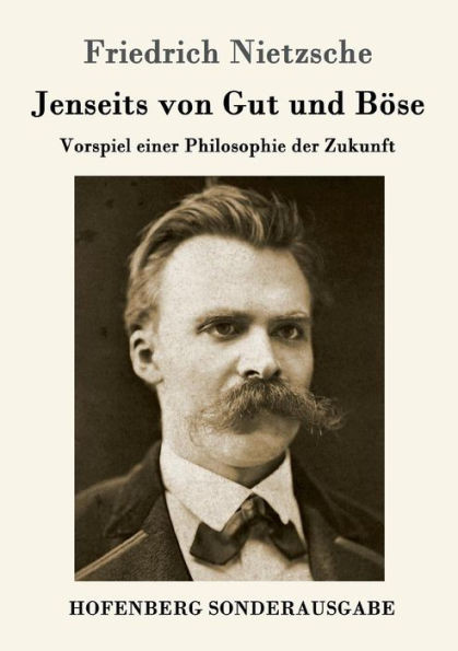 Jenseits von Gut und Böse: Vorspiel einer Philosophie der Zukunft