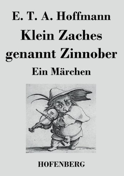 Klein Zaches genannt Zinnober: Ein MÃ¤rchen