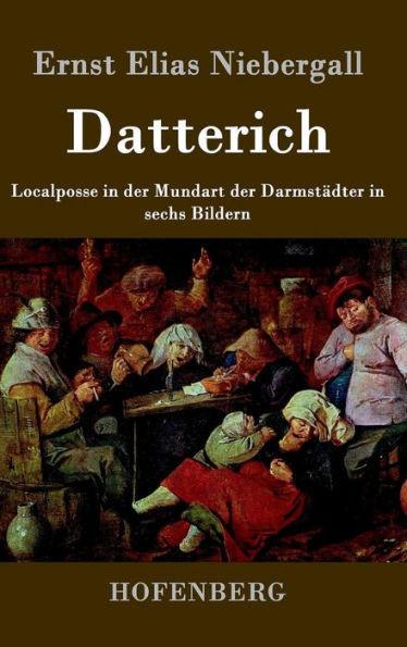 Datterich: Localposse in der Mundart der Darmstädter in sechs Bildern