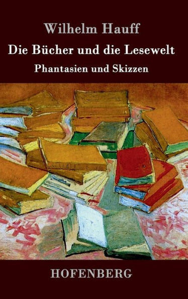 Die Bücher und die Lesewelt: Phantasien und Skizzen
