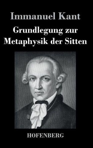 Grundlegung zur Metaphysik der Sitten