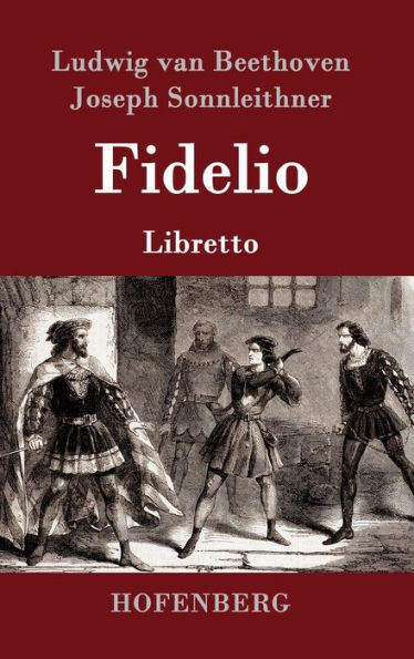 Fidelio: Oper in zwei Aufzügen Libretto